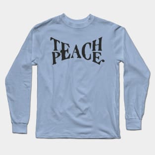 Teach Peace Motivational Inspirational T-Shirt Long Sleeve T-Shirt